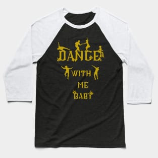 dance with me baby Baseball T-Shirt